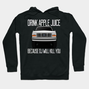 Drink apple juice because OJ will kill you Hoodie